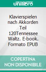 Klavierspielen nach Akkorden Teil 120Tennessee Waltz. E-book. Formato EPUB ebook