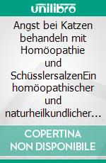 Angst bei Katzen behandeln mit Homöopathie und SchüsslersalzenEin homöopathischer und naturheilkundlicher Ratgeber. E-book. Formato EPUB ebook