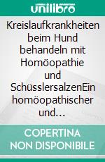Kreislaufkrankheiten beim Hund behandeln mit Homöopathie und SchüsslersalzenEin homöopathischer und naturheilkundlicher Ratgeber. E-book. Formato EPUB ebook