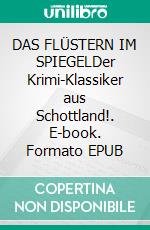 DAS FLÜSTERN IM SPIEGELDer Krimi-Klassiker aus Schottland!. E-book. Formato EPUB ebook