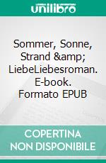 Sommer, Sonne, Strand &amp; LiebeLiebesroman. E-book. Formato EPUB ebook