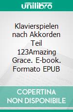 Klavierspielen nach Akkorden Teil 123Amazing Grace. E-book. Formato EPUB ebook