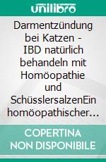 Darmentzündung bei Katzen - IBD natürlich behandeln mit Homöopathie und SchüsslersalzenEin homöopathischer und naturheilkundlicher Ratgeber. E-book. Formato EPUB ebook