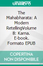 The Mahabharata: A Modern RetellingVolume 8: Karna. E-book. Formato EPUB ebook