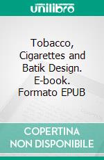 Tobacco, Cigarettes and Batik Design. E-book. Formato EPUB ebook