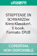 STRIPTEASE IN SCHWARZDer Krimi-Klassiker!. E-book. Formato EPUB ebook