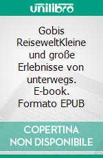 Gobis ReiseweltKleine und große Erlebnisse von unterwegs. E-book. Formato EPUB ebook