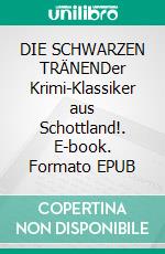 DIE SCHWARZEN TRÄNENDer Krimi-Klassiker aus Schottland!. E-book. Formato EPUB ebook