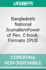 Bangladeshi National JournalismPower of Pen. E-book. Formato EPUB ebook
