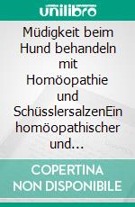 Müdigkeit beim Hund behandeln mit Homöopathie und SchüsslersalzenEin homöopathischer und naturheilkundlicher Ratgeber. E-book. Formato EPUB ebook