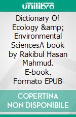 Dictionary Of Ecology &amp; Environmental SciencesA book by Rakibul Hasan Mahmud. E-book. Formato EPUB ebook