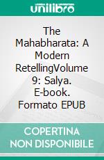 The Mahabharata: A Modern RetellingVolume 9: Salya. E-book. Formato EPUB ebook