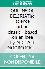 QUEENS OF DELIRIAThe science fiction classic - based on an idea by MICHAEL MOORCOCK. E-book. Formato EPUB ebook