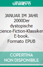JANUAR IM JAHR 2000Der dystopische Science-Fiction-Klassiker!. E-book. Formato EPUB ebook