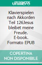 Klavierspielen nach Akkorden Teil 126Jesus bleibet meine Freude. E-book. Formato EPUB ebook