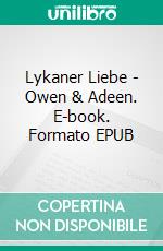 Lykaner Liebe - Owen & Adeen. E-book. Formato EPUB ebook