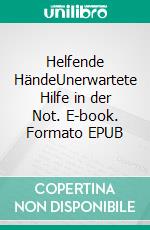 Helfende HändeUnerwartete Hilfe in der Not. E-book. Formato EPUB ebook