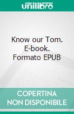 Know our Tom. E-book. Formato EPUB ebook