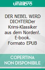 DER NEBEL WIRD DICHTERDer Krimi-Klassiker aus dem Norden!. E-book. Formato EPUB ebook