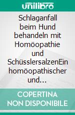 Schlaganfall beim Hund behandeln mit Homöopathie und SchüsslersalzenEin homöopathischer und naturheilkundlicher Ratgeber. E-book. Formato EPUB ebook