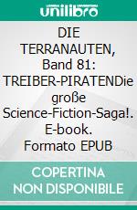 DIE TERRANAUTEN, Band 81: TREIBER-PIRATENDie große Science-Fiction-Saga!. E-book. Formato EPUB ebook