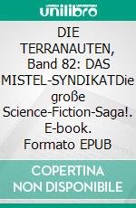 DIE TERRANAUTEN, Band 82: DAS MISTEL-SYNDIKATDie große Science-Fiction-Saga!. E-book. Formato EPUB ebook