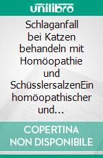 Schlaganfall bei Katzen behandeln mit Homöopathie und SchüsslersalzenEin homöopathischer und naturheilkundlicher Ratgeber. E-book. Formato EPUB ebook