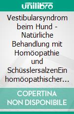 Vestibularsyndrom beim Hund - Natürliche Behandlung mit Homöopathie und SchüsslersalzenEin homöopathischer und naturheilkundlicher Ratgeber. E-book. Formato EPUB ebook