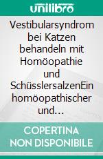 Vestibularsyndrom bei Katzen behandeln mit Homöopathie und SchüsslersalzenEin homöopathischer und naturheilkundlicher Ratgeber. E-book. Formato EPUB ebook