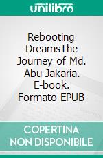 Rebooting DreamsThe Journey of Md. Abu Jakaria. E-book. Formato EPUB ebook