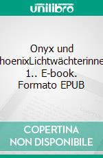 Onyx und PhoenixLichtwächterinnen 1.. E-book. Formato EPUB ebook