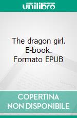 The dragon girl. E-book. Formato EPUB ebook
