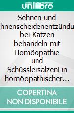 Sehnen und Sehnenscheidenentzündung bei Katzen behandeln mit Homöopathie und SchüsslersalzenEin homöopathischer und naturheilkundlicher Ratgeber. E-book. Formato EPUB ebook