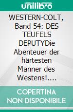 WESTERN-COLT, Band 54: DES TEUFELS DEPUTYDie Abenteuer der härtesten Männer des Westens!. E-book. Formato EPUB ebook