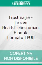 Frostmagie - Frozen HeartsLiebesroman. E-book. Formato EPUB ebook