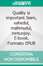 Quality is important.Siam, sahedul, mahmudul, mritunjoy. E-book. Formato EPUB ebook