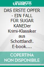 DAS ERSTE OPFER - EIN FALL FÜR SUGAR KANEDer Krimi-Klassiker aus Schottland!. E-book. Formato EPUB ebook