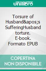 Torsure of Husband's SufferingHusband torture. E-book. Formato EPUB ebook
