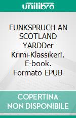 FUNKSPRUCH AN SCOTLAND YARDDer Krimi-Klassiker!. E-book. Formato EPUB ebook