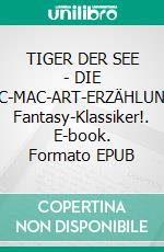 TIGER DER SEE - DIE CORMAC-MAC-ART-ERZÄHLUNGENDer Fantasy-Klassiker!. E-book. Formato EPUB ebook