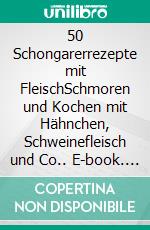 50 Schongarerrezepte mit FleischSchmoren und Kochen mit Hähnchen, Schweinefleisch und Co.. E-book. Formato EPUB ebook