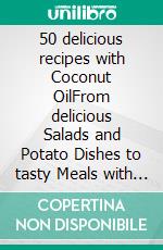 50 delicious recipes with Coconut OilFrom delicious Salads and Potato Dishes to tasty Meals with Beans - Measurements in Grams. E-book. Formato EPUB ebook