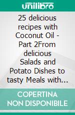 25 delicious recipes with Coconut Oil - Part 2From delicious Salads and Potato Dishes to tasty Meals with Beans - Measurements in Grams. E-book. Formato EPUB ebook