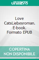 Love CatsLiebesroman. E-book. Formato EPUB ebook
