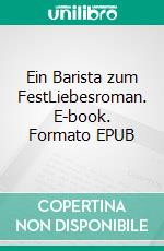 Ein Barista zum FestLiebesroman. E-book. Formato EPUB ebook