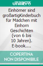 Einhörner sind großartigKinderbuch für Mädchen mit Einhorn Geschichten (von 6 bis 10 Jahren). E-book. Formato EPUB ebook