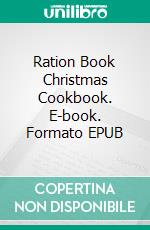 Ration Book Christmas Cookbook. E-book. Formato EPUB ebook