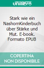 Stark wie ein NashornKinderbuch über Stärke und Mut. E-book. Formato EPUB ebook
