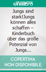 Jungs sind stark!Jungs können alles schaffen – Kinderbuch über das große Potenzial von Jungs (Geschenkidee für Jungs). E-book. Formato EPUB ebook