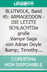 BLUTVOLK, Band 45: ARMAGEDDON - DIE LETZTE SCHLACHTDie große Vampir-Saga von Adrian Doyle &amp; Timothy Stahl. E-book. Formato EPUB ebook